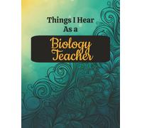 Things I Hear As a Biology Teacher: College Ruled Composition Notebook: Funny STEM Educator Gift Journal | 8.5 x 11 | 125 Lined Pages with Margin | Glossy Cover for Lab Notes and Lesson Planning