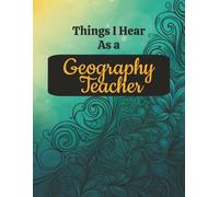 Things I Hear As a Geography Teacher: College Ruled Composition Notebook: Funny APHG Educator Gift Journal | 8.5 x 11 | 125 Lined Pages with Margin | Glossy Cover for Maps, Lessons and Notes