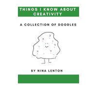Things I Know About Creativity: A Collection of Doodles