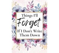 Things I’ll Forget If I Don’t Write Them Down: A Lined Notebook for Daily Notes & Brain Dumps - 120 Pages, 6x9 Inches, Matte Cover