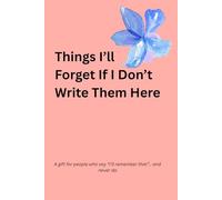 Things I’ll Forget If I Don’t Write Them Here | A gift for people who say “I’ll remember that”… and never do.: 120 colorful pages with thoughtfully ... Notes, For Tomorrow, and Dashed Line Pages.