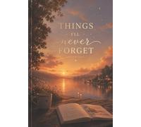 Things I’ll Never Forget Memories, Moments & Reflections: A Nostalgic Reflection Journal for Memories, Thoughts, and Meaningful Moments