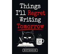 Things I’ll Regret Writing Tomorrow: A Funny Notebook for Bad Ideas, Questionable Decisions & Late-Night Thoughts