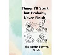 Things I’ll Start but Probably Never Finish ADHD Survival Guide | Gift for Family, Friends and Co-workers| 121PAGES | 8.5X11