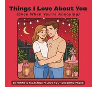 Things I Love About You: (Even When You’re Annoying)