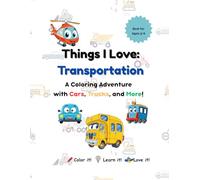 Things I Love: Transportation: A Coloring Adventure with Cars, Trucks, and More!