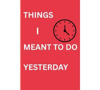 Things I Meant to Do Yesterday: Notebook for Plans, Lists & Everything You'll Do Tomorrow Instead
