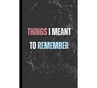 Things I meant To Remember: Funny Gift Notebook Journal for friends and family