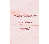 Things I Meant to Say Better Journal
