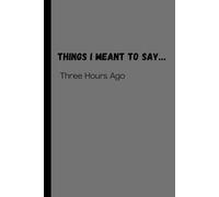 Things I Meant to Say...Three Hours ago: Funny Gift Notebook Journal for Friends and Family