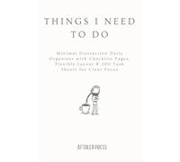 THINGS I NEED TO DO: Minimal Distraction Daily Organizer with Checklist Pages, Flexible Layout & 200 Task Sheets for Clear Focus