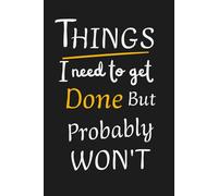 Things i need to get done but probably won't: A funny Lined Notebook for daily thoughts