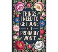 Things I Need To Get Done But Probably Won't: Blank Lined Notebook Journal for Coworker, Friend, Colleague - Sarcastic Notebook for Work (Funny Office Journals)