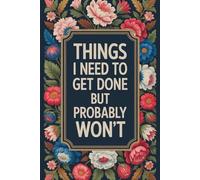 Things I Need To Get Done But Probably Won't: Blank Lined Notebook Journal for Coworker, Friend, Colleague - Sarcastic Notebook for Work (Funny Office Journals)