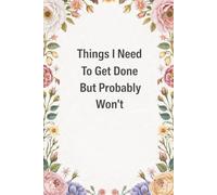 Things I Need To Get Done But Probably Won't: Blank Lined Notebook Journal for Coworker, Friend, Colleague - Sarcastic Notebook for Work (Funny Office Journals)