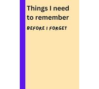 Things I Need to Remember: A personal journal on things that are important to me