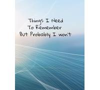 Things I Need to Remember But Probably I Won’t: Funny Notebook | Lined Journal for Notes and Ideas