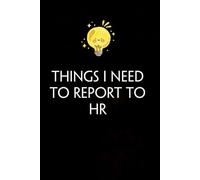 Things I Need To Report to HR: Funny Gag Gift Notebook with Saying On The Cover for Co-workers, Family, Employees, Staff Members, New Jobs, Travel (100 pages - 6x9 inches)