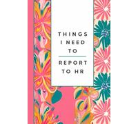 Things I Need to Report to HR: Funny Office Notebook Sarcastic Lined Journal for Coworkers, Colleagues, Employees & Office Friends , Gag Gift , 6x9 , 110 pages