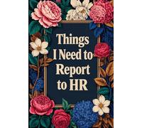 Things I Need to Report to HR: Funny Office Notebook Sarcastic Lined Journal for Coworkers, Colleagues, Employees & Office Friends , Gag Gift , 6x9 , 110 pages