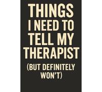 Things I Need to Tell My Therapist (But Definitely Won’t): A Funny Mental Health Notebook for Overthinkers, Anxious Adults & Anyone Barely Holding It Together