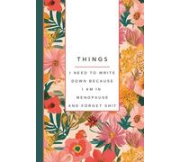 Things I Need To Write Down Because I am in Menopause and Forget Shit: Funny Notebook for Women: Gag Gift | Lists | To Do's | Writing Down Memories