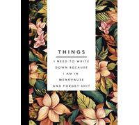 Things I Need To Write Down Because I am in Menopause and Forget Shit: Notebook Gift for menopause, women, seniors, friends | Gag Gift for women, the ... hill | Journal | Lists | To Dos | Memories