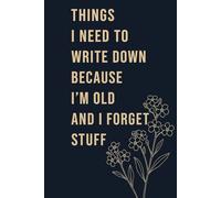 Things I Need To Write Down (Because I Forget): A Funny Notebook for Everyday Notes and Reminders