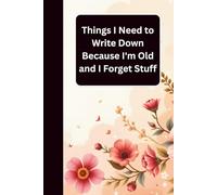 Things I Need to Write Down Because I Forget Stuff: A Humorous Blank Lined Notebook | A Lighthearted Gift for Women, Seniors, Parents, and ... for Birthdays, Retirement, or Christmas
