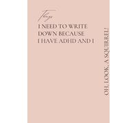 Things I Need To Write Down Because I Have ADHD And I - Oh, Look, A Squirrel!: Funny ADHD Gift Notebook Journal, Gift For Co-workers, Friends and ... and Total Brain Farts - 110 Pages,6/9 in