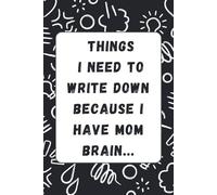 Things I Need to Write Down Because I Have Mom Brain