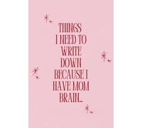 Things I Need to Write Down Because I Have Mom Brain: A Hilarious Notebook for the Sleep-Deprived, Snack-Finding, Always-Forgetting Supermom,The ... - A Must-Have for Moms Who Do It All.
