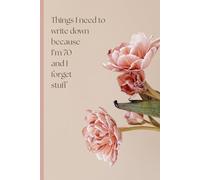 Things I need to write down because I’m 70 and I forget stuff: 20 page lined notebook, a funny gift for a mature lady in your life!