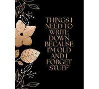 Things I Need to Write Down Because I’m Old and I Forget Stuff: Funny Grid Notebook with 110 Squared Pages for Notes, Lists & Planning