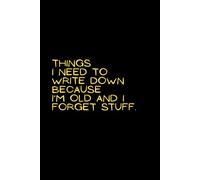 Things i need to write down because i’m old and i forget stuff: Funny Lined Notebook For Work, Office, Business, Women, Men, Coworker, Assistant, Managers, Admin, Accountant, Actuary, Directors