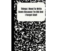 Things I need to write down because I’m old and I forget stuff: things I need to write down before I forget stuff