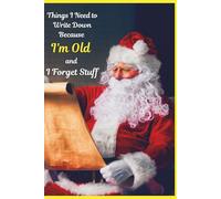 Things I Need to Write Down Because I’m Old and I Forget Stuff | Vintage Santa Claus Cover: Funny Lined Journal, 6x9 Notebook for Christmas, Holiday Gag Gift for Seniors, Parents & Grandparents