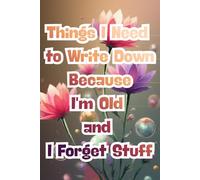 Things i need to write down because i'm old and forget stuff : Family notebook Gifts, For seniors, co-workers, Womans, Grandparents and old people: A ... It’s Gone Forever, Size 6"x9", 160 pages.
