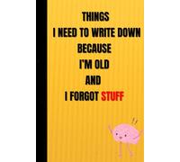 Things I Need to Write Down Because I'm Old and Forget Stuff-Notes, Lists & Little Life Reminders: My Brain's Emergency Backup