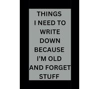 Things I need to write down because I'm old and I forget stuff