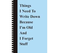 Things I Need To Write Down Because I'm Old And I Forget Stuff