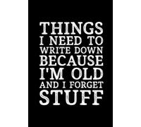 Things I Need To Write Down Because I'm Old And I Forget Stuff: 6 x 9 Blank Lined Black Notebook Journal - Funny Office Coworkers Journals - Sarcastic ... older parents over 50th 60th 70th 80th 90th