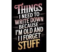 Things I Need To Write Down Because I'm Old And I Forget Stuff: 6 x 9 Blank Lined Notebook Journal Vintage - Funny Saying Sarcastic Work Gag Idea for Office Coworkers, Employees, Adults, Boss