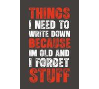 Things I Need To Write Down Because I'm Old And I Forget Stuff: 6 x 9 Lined Notebook-Funny Saying Retirement Gag Gift -for Retired Elderly Senior Grandparents