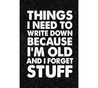 Things I Need To Write Down Because I'm Old And I Forget Stuff: 6x9 Office Journal Notebook - 100+ Blank Lined Pages with Sarcastic Quotes Sayings | Funny Gag Gift for Coworkers, Boss, or Employees