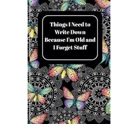 Things I Need to Write Down Because I'm Old and I Forget Stuff: Blank Lined Notebook : Christmas Birthday Funny Gag... Grandparents older parents over ... for Seniors | Memory Journal, To-Do Lists.