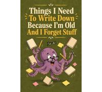 Things I Need To Write Down Because I'm Old And I Forget Stuff: Funny Forgetful Moments Notebook - 6x9 Journal for Notes & Planning
