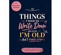 Things I Need To Write Down Because I'm Old And I Forget Stuff: Funny Memory Journal for Women, Grandma, Friends and Family