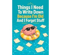Things I Need To Write Down Because I'm Old And I Forget Stuff: Funny Old Age Gift - 6x9 Lined Notebook for Friends, Parents & Grandparents