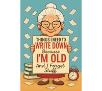 Things I Need To Write Down Because I'm Old And I Forget Stuff: Funny Saying Blank Lined Journal Notebook for Adults, Women, Bosses, Office Co-workers, Employees, Friends, and Family